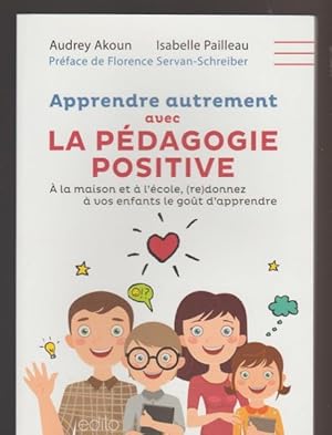 Apprendre Autrement Avec La Pédagogie Positive : À La Maison Et À L'école, (Re)Donnez À Vos Enfants