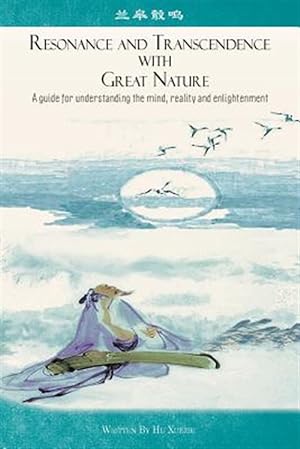 Imagen del vendedor de Resonance and Transcendence With Great Nature : A Guide for Understanding the Mind, Reality and Enlightenment a la venta por GreatBookPrices