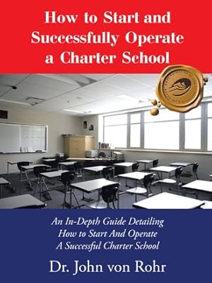 Seller image for How to Start and Successfully Operate a Charter School : An In-depth Guide Detailing How to Start and Operate a Successful Charter School for sale by GreatBookPrices