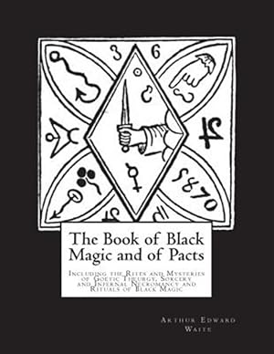 Image du vendeur pour The Book of Black Magic and of Pacts: Including the Rites and Mysteries of Goetic Theurgy, Sorcery and Infernal Necromancy and Rituals of Black Magic mis en vente par GreatBookPrices