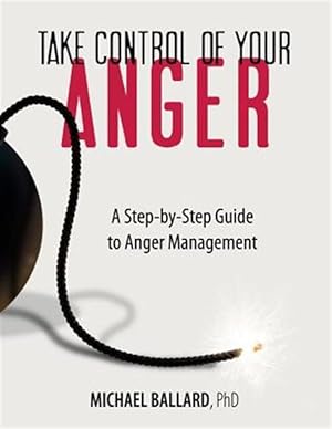 Seller image for Take Control of Your Anger : A Step-by-step Guide to Anger Management for sale by GreatBookPrices