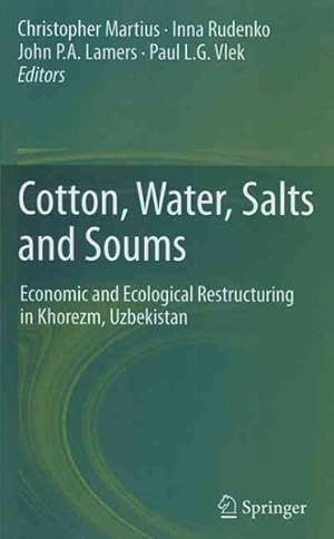 Bild des Verkufers fr Cotton, Water, Salts and Soums : Economic and Ecological Restructuring in Khorezm, Uzbekistan zum Verkauf von GreatBookPrices