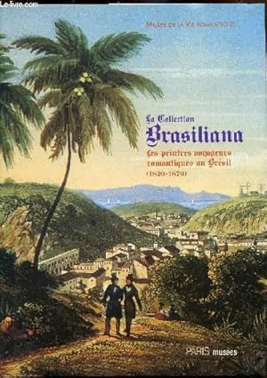 Bild des Verkufers fr Exposition "Collection Brasiliana - Les peintres voyageurs romantiques au Brsil (1820-1870) - 28 juin - 27 novembre 2005 zum Verkauf von Le-Livre