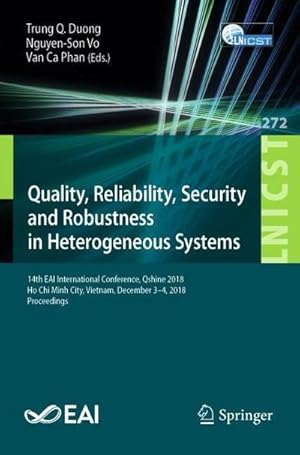 Bild des Verkufers fr Quality, Reliability, Security and Robustness in Heterogeneous Systems : 14th EAI International Conference, Qshine 2018, Ho Chi Minh City, Vietnam, December 34, 2018, Proceedings zum Verkauf von AHA-BUCH GmbH
