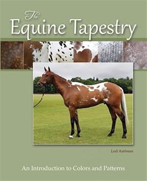 Image du vendeur pour The Equine Tapestry: An Introduction to Colors and Patterns mis en vente par GreatBookPrices