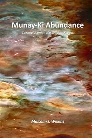 Bild des Verkufers fr Munay-ki Abundance : Spiritual Journey of a Wisdom Keeper zum Verkauf von GreatBookPrices