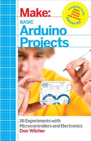 Immagine del venditore per Make Basic Arduino Projects : 26 Experiments With Microcontrollers and Electronics venduto da GreatBookPrices