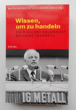 Bild des Verkufers fr Wissen, um zu handeln. Ein Buch der Solidaritt mit Heinz Drrbeck. zum Verkauf von Der Buchfreund