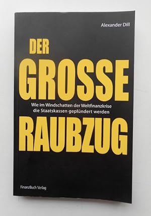 Seller image for Der groe Raubzug. Wie im Windschatten der Weltfinanzkrise die deutsche Staatskasse geplndert wird. for sale by Der Buchfreund