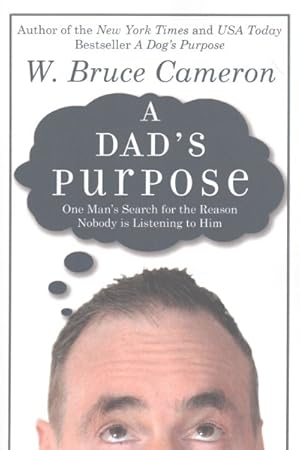 Seller image for Dad's Purpose : One Man's Search for the Reason Nobody Is Listening to Him for sale by GreatBookPrices