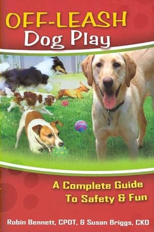 Seller image for Off Leash Dog Play : A Complete Guide to Safety & Fun for sale by GreatBookPrices