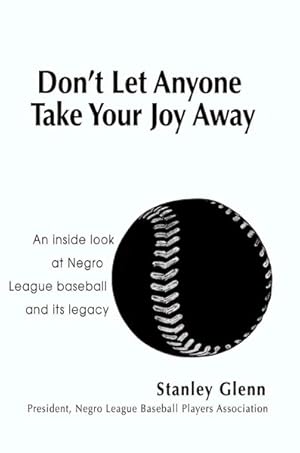 Immagine del venditore per Don't Let Anyone Take Your Joy Away : An Inside Look at Negro League Baseball And Its Legacy venduto da GreatBookPrices
