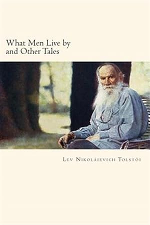 Immagine del venditore per What Men Live by and Other Tales venduto da GreatBookPrices