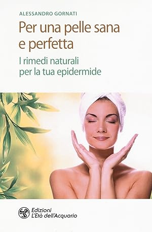 Seller image for Per una pelle sana e perfetta. I rimedi naturali per la tua epidermide for sale by Libro Co. Italia Srl