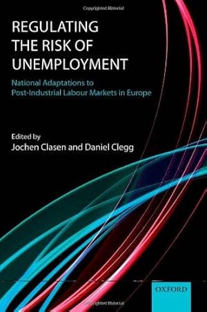 Imagen del vendedor de Regulating the Risk of Unemployment: National Adaptations to Post-Industrial Labour Markets in Europe a la venta por Bellwetherbooks