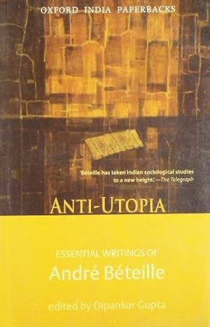 Bild des Verkufers fr Anti-utopia Essential Writings of Andre Beteille (Oxford India Paperbacks) zum Verkauf von Bellwetherbooks