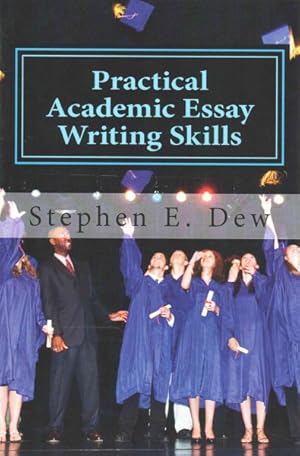 Image du vendeur pour Practical Academic Essay Writing Skills : An International ESL Students Essay Writing Handbook mis en vente par GreatBookPrices