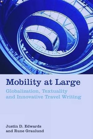 Seller image for Mobility at Large: Globalization, Textuality and Innovative Travel Writing for sale by Bellwetherbooks