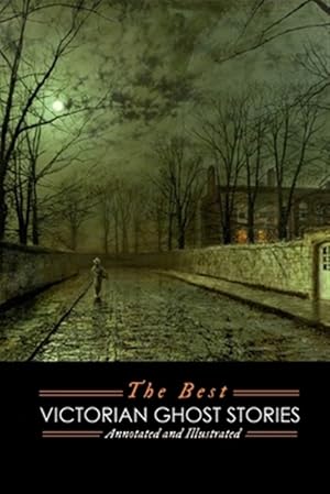Seller image for Best Victorian Ghost Stories : Annotated and Illustrated Tales of Murder, Mystery, Horror, and Hauntings for sale by GreatBookPrices