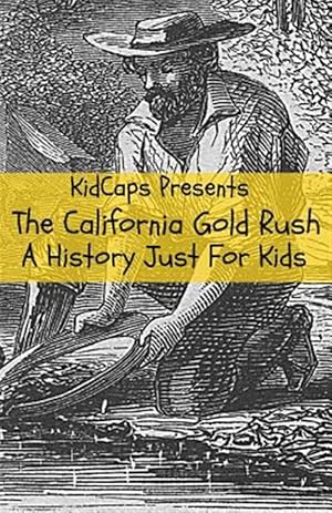 Seller image for The California Gold Rush: A History Just For Kids for sale by GreatBookPrices