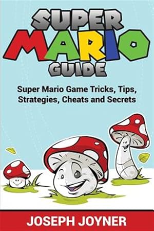 Immagine del venditore per Super Mario Guide: Super Mario Game Tricks, Tips, Strategies, Cheats and Secrets venduto da GreatBookPrices