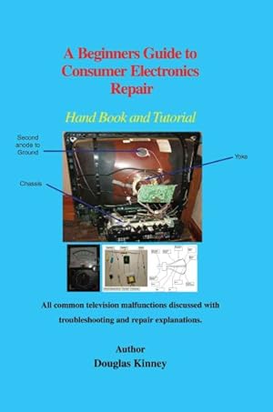 Bild des Verkufers fr Beginners Guide to Consumer Electronics Repair : Hand Book and Tutorial zum Verkauf von GreatBookPrices