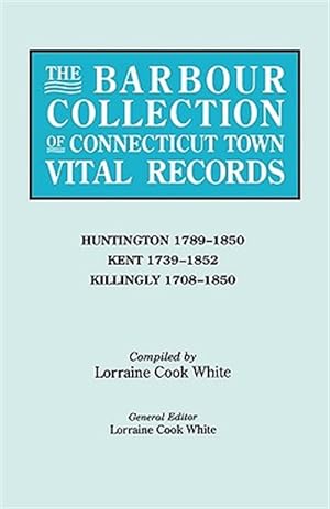 Image du vendeur pour Barbour Collection of Connecticut Town Vital Records : Huntington, Kent,and Killingly mis en vente par GreatBookPrices