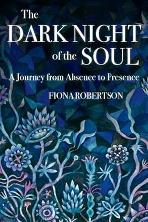 Bild des Verkufers fr The Dark Night of the Soul: A Journey from Absence to Presence zum Verkauf von GreatBookPrices