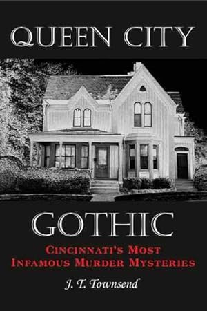 Seller image for Queen City Gothic : Cincinnati's Most Infamous Murder Mysteries for sale by GreatBookPrices