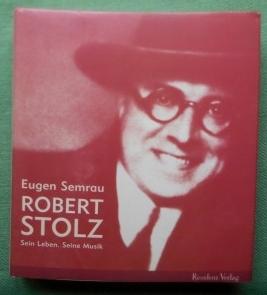 Seller image for Robert Stolz. Sein Leben. Seine Musik. for sale by Versandantiquariat Sabine Varma