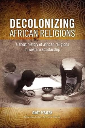 Seller image for Decolonizing African Religion: A Short History of African Religions in Western Scholarship for sale by GreatBookPrices