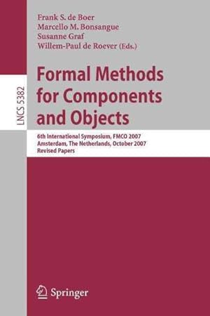 Seller image for Formal Methods for Components and Objects : 6th International Symposium, FMCO 2007, Amsterdam, the Netherlands, October 24-27, 2007, Revised Papers for sale by GreatBookPrices