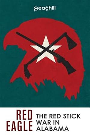Seller image for Red Eagle : The Red Stick War of Alabama for sale by GreatBookPrices