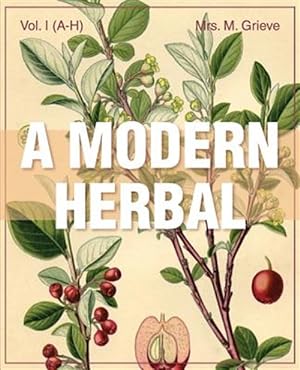 Seller image for A Modern Herbal (Volume 1, A-H): The Medicinal, Culinary, Cosmetic and Economic Properties, Cultivation and Folk-Lore of Herbs, Grasses, Fungi, Shrubs for sale by GreatBookPrices
