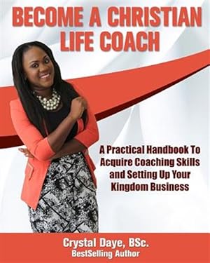 Image du vendeur pour Become a Christian Life Coach : A Practical Handbook to Acquire Coaching Skills and Setting Up Your Kingdom Business mis en vente par GreatBookPrices