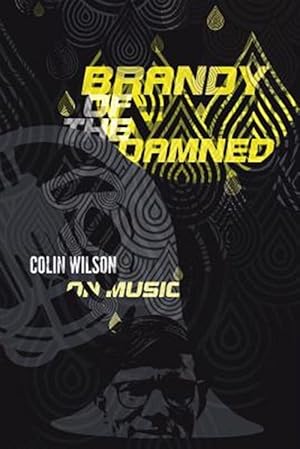 Bild des Verkufers fr Brandy Of The Damned: Colin Wilson On Music zum Verkauf von GreatBookPrices