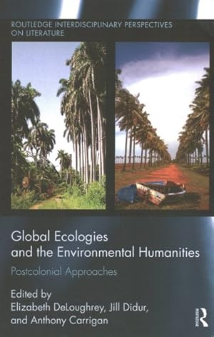 Seller image for Global Ecologies and the Environmental Humanities : Postcolonial Approaches for sale by GreatBookPrices