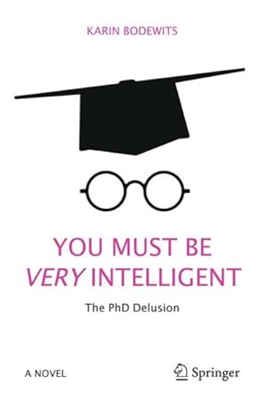 Image du vendeur pour You Must Be Very Intelligent : The PhD Delusion mis en vente par GreatBookPrices