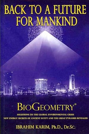 Seller image for Back to a Future for Mankind : Solutions to the Global Environmental Crisis New Energy Secrets of Ancient Egypt and the Great Pyramid Revealed for sale by GreatBookPrices