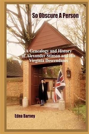 Bild des Verkufers fr So Obscure a Person : A Genealogy and History of Alexander Stinson and His Virginia Descendants zum Verkauf von GreatBookPrices