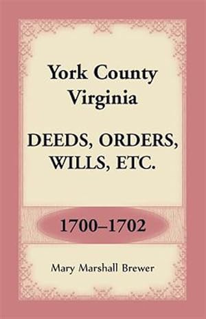 Image du vendeur pour York County, Virginia Deeds, Orders, Wills, Etc., 1700-1702 mis en vente par GreatBookPrices