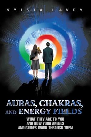 Bild des Verkufers fr Auras, Chakras, and Energy Fields : What They Are to You and How Your Angels and Guides Work Through Them zum Verkauf von GreatBookPrices