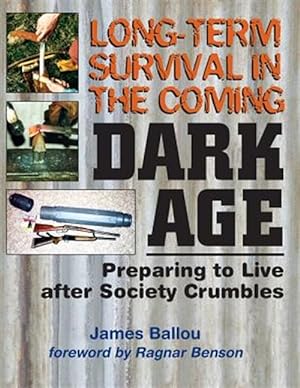Bild des Verkufers fr Long-Term Survival in the Coming Dark Age: Preparing to Live After Society Crumbles zum Verkauf von GreatBookPrices