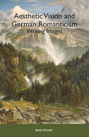 Immagine del venditore per Aesthetic Vision and German Romanticism : Writing Images venduto da GreatBookPrices
