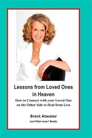 Seller image for Lessons from Loved Ones in Heaven : How to Connect With Your Loved One on the Other Side to Heal from Loss for sale by GreatBookPrices