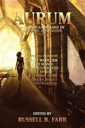 Imagen del vendedor de Aurum: A golden anthology of original Australian fantasy a la venta por GreatBookPrices