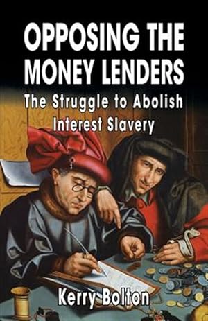 Bild des Verkufers fr Opposing the Money Lenders : The Struggle to Abolish Interest Slavery zum Verkauf von GreatBookPrices