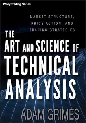 Image du vendeur pour Art and Science of Technical Analysis : Market Structure, Price Action, and Trading Strategies mis en vente par GreatBookPrices