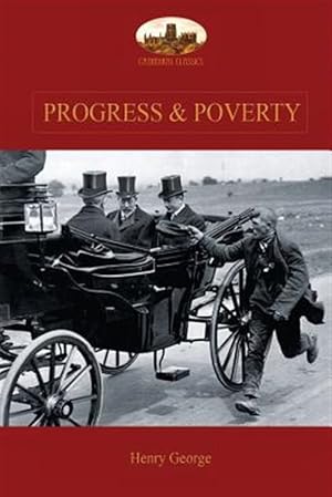 Bild des Verkufers fr Progress and Poverty: An Inquiry into the Cause of Increase of Want with Increase of Wealth: The Remedy zum Verkauf von GreatBookPrices