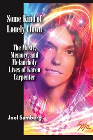 Seller image for Some Kind of Lonely Clown: The Music, Memory, and Melancholy Lives of Karen Carpenter for sale by GreatBookPrices
